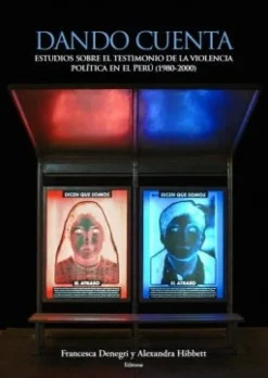 DANDO CUENTA ESTUDIOS SOBRE EL TESTIMONIO DE LA VIOLENCIA POLITICA EN EL PERU (1980-2000)