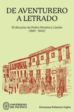 DE AVENTURERO A LETRADO. EL DISCURSO DE PEDRO DAVALOS Y LISSON (1861-1942)