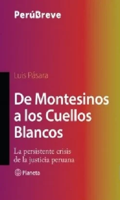 DE MONTESINOS A LOS CUELLOS BLANCOS: LA PERSISTENTE CRISIS DE LA JUSTICIA PERUANA
