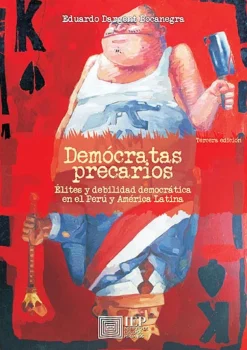 DEMOCRATAS PRECARIOS ELITES Y DEBILIDAD DEMOCRATICA EN EL PERU Y AMERICA LATINA