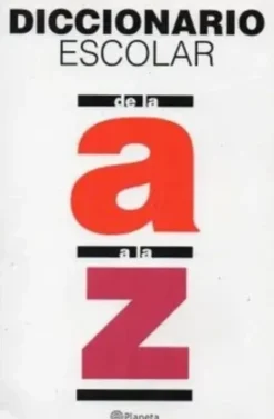 DICCIONARIO ESCOLAR DE LA A A LA Z