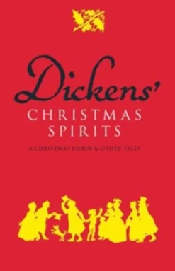 DICKENS´ CHRISTMAS SPIRITS: A CHRISTMAS CAROL AND OTHER TALES