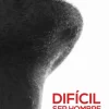 DIFICIL SER HOMBRE