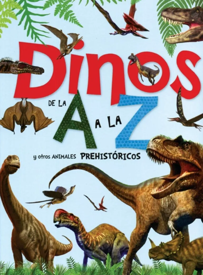 DINOS DE LA A A LA Z Y OTROS ANIMALES PREHISTORICOS