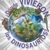 ¿DÓNDE VIVIERON LOS DINOSAURIOS?