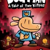 DOG MAN: A TALE OF TWO KITTIES: FROM THE CREATOR OF CAPTAIN UNDERPANTS