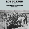 DONDE SE AMANSAN LOS GUAPOS: LAS CARCELES DE LIMA, 1850-1935