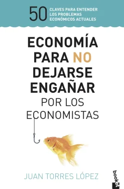 ECONOMIA PARA NO DEJARSE ENGAÑAR POR LOS ECONOMISTAS