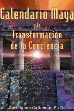EL CALENDARIO MAYA Y LA TRANSFORMACIÓN DE LA CONSCIENCIA