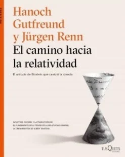 EL CAMINO HACIA LA RELATIVIDAD. EL ARTICULO DE EINSTEIN QUE CAMBIO LA CIENCIA