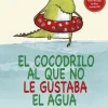 EL COCODRILO AL QUE NO LE GUSTABA EL AGUA