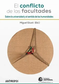 EL CONFLICTO DE LAS FACULTADES SOBRE LA UNIVERSIDAD Y EL SENTIDOS DE LAS HUMANIDADES