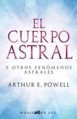 EL CUERPO ASTRAL Y OTROS FENOMENOS ASTRALES