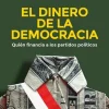EL DINERO DE LA DEMOCRACIA QUIEN FINANCIA A LOS PARTIDOS POLITICOS