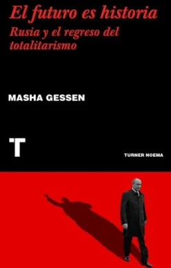 EL FUTURO ES HISTORIA: RUSIA Y EL REGRESO DEL TOTALITARISMO