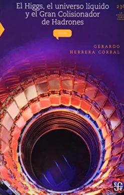 EL HIGGS, EL UNIVERSO LIQUIDO Y EL GRAN COLISIONADOR DE HADRONES