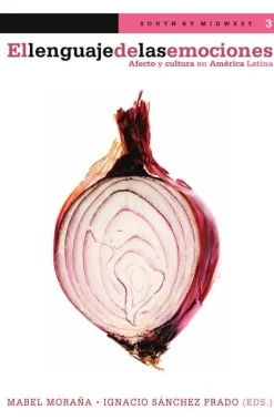 EL LENGUAJE DE LAS EMOCIONES. AFECTO Y CULTURA EN AMERICA LATINA.