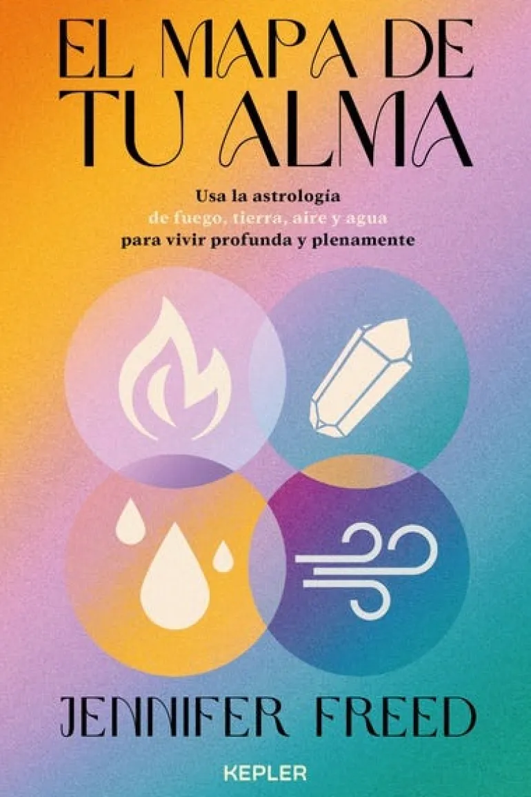 EL MAPA DE TU ALMA. USA LA ASTROLOGIA PARA VIVIR PROFUNDA Y PLENAMENTE