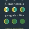 EL MATRIMONIO QUE AGRADA A DIOS
