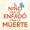 EL NIÑO QUE SE ENFADÓ CON LA MUERTE