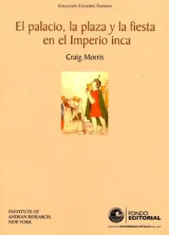 EL PALACIO, LA PLAZA Y LA FIESTA EN EL IMPERIO INCA