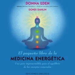 EL PEQUEÑO LIBRO DE LA MEDICINA ENERGETICA