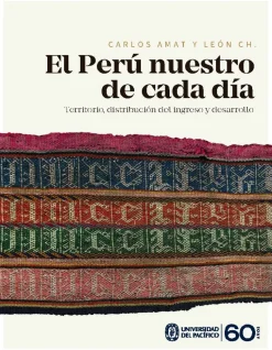 EL PERU NUESTRO DE CADA DIA. TERRITORIO, DISTRIBUCION DEL INGRESO Y DESARROLLO
