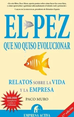 EL PEZ QUE NO QUISO EVOLUCIONAR: RELATOS SOBRE LA VIDA Y LA EMPRESA