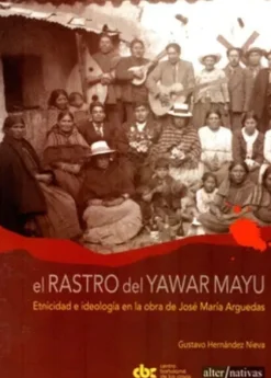 EL RASTRO DEL YAWAR MAYU: ETNICIDAD E IDEOLOGIA EN LA OBRA DE JOSE MARIA ARGUEDAS