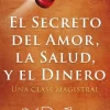 EL SECRETO DEL AMOR, LA SALUD Y DEL DINERO