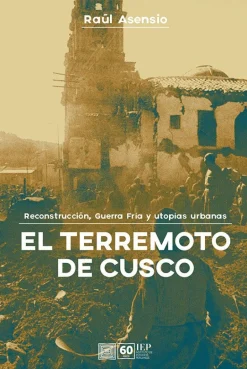 EL TERREMOTO DE CUSCO. RECONSTRUCCIÓN, GUERRA FRÍA Y UTOPÍAS URBANAS