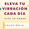 ELEVA TU VIBRACIÓN CADA DÍA