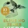 ELIGE NO TENER MIEDO. EDICIÓN DÉCIMO ANIVERSARIO