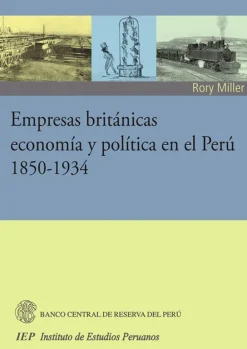 EMPRESAS BRITANICAS, ECONOMIA Y POLITICA EN EL PERU 1850- 1934