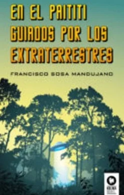 EN EL PAITITI, GUIADO POR LOS EXTRATERRESTRES.