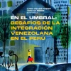 EN EL UMBRAL: DESAFIOS DE LA INTEGRACION VENEZOLANA EN EL PERU