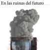 EN LAS RUINAS DEL FUTURO