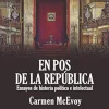 EN POS DE LA REPÚBLICA. ENSAYOS DE HIS-TORIA POLÍTICA E INTELECTUAL