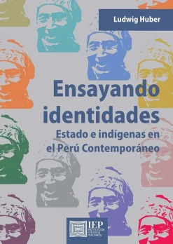 ENSAYANDO IDENTIDADES. ESTADO E INDÍGENAS EN EL PERU CONTEMPO-RANEO