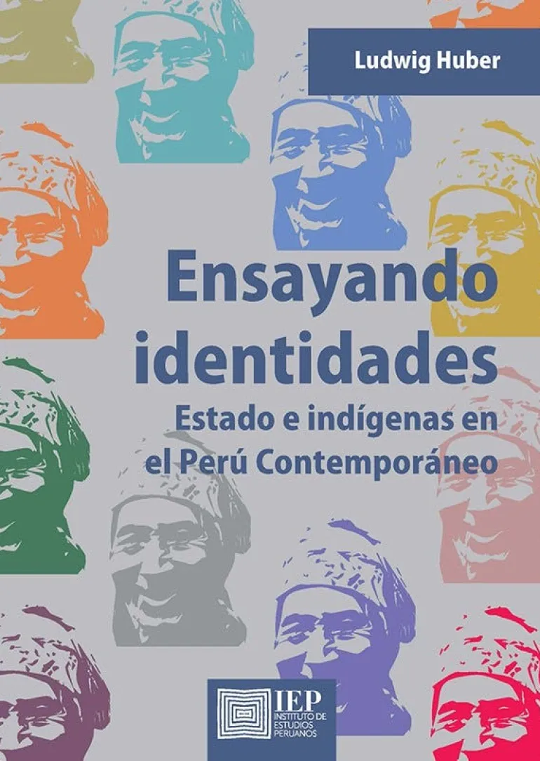 ENSAYANDO IDENTIDADES. ESTADO E INDÍGENAS EN EL PERU CONTEMPO-RANEO