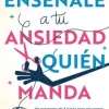 ENSEÑALE A TU ANSIEDAD QUIEN MANDA