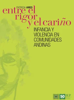 ENTRE EL RIGOR Y EL CARIÑO. INFANCIA Y VIOLENCIA EN COMUNIDADES ANDINAS