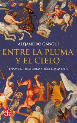ENTRE LA PLUMA Y EL CIELO: ENSAYOS E HISTORIAS SOBRE LOS ASTROS