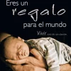 ERES UN REGALO PARA EL MUNDO