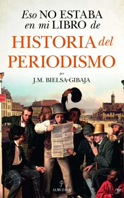 ESO NO ESTABA EN MI LIBRO DE HISTORIA DEL PERIODISMO