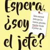 ESPERA, ¿SOY EL JEFE?