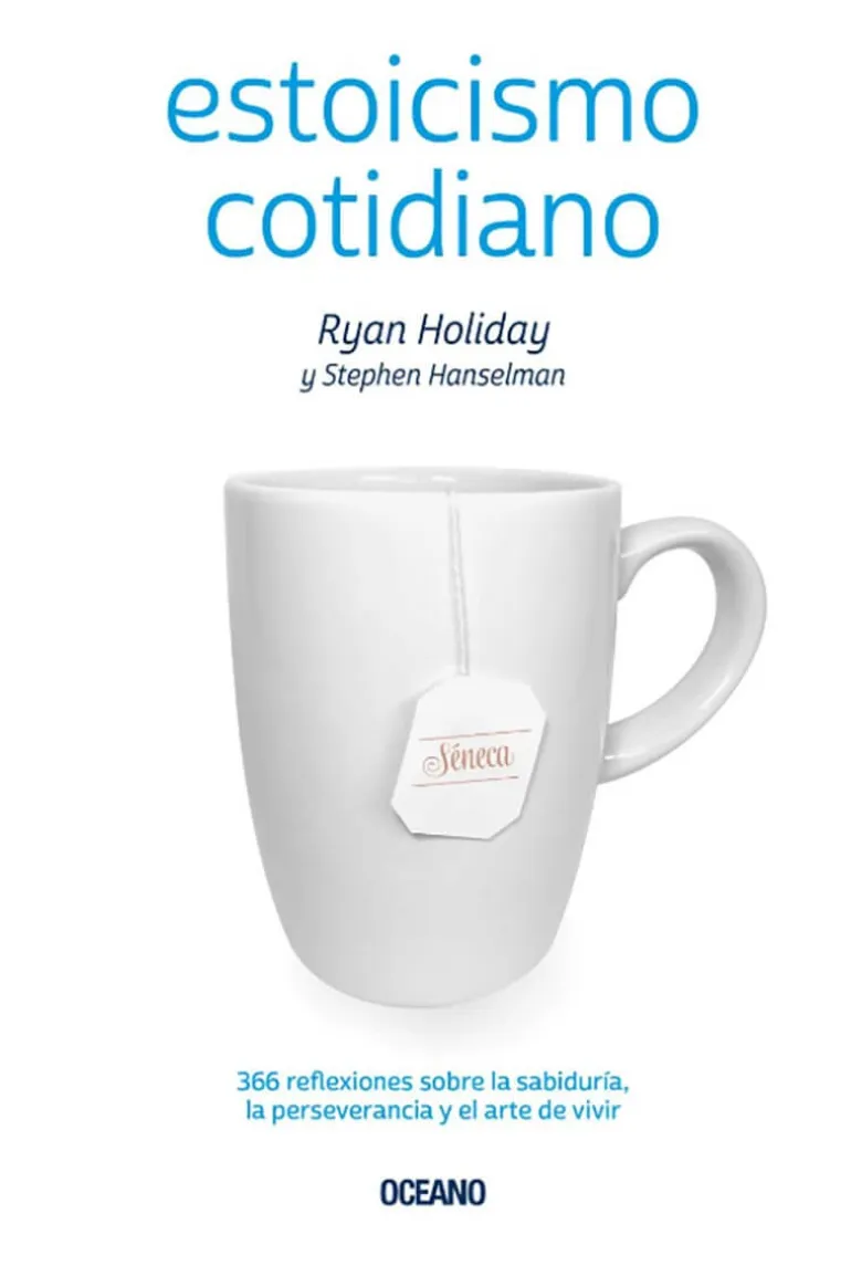 ESTOICISMO COTIDIANO. 366 REFLEXIONES SOBRE LA SABIDURÍA, LA PERSEVERANCIA Y EL ARTE DE VIVIR