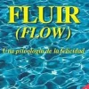 FLUIR (FLOW): UNA PSICOLOGIA DE LA FELICIDAD