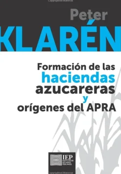 FORMACION DE LAS HACIENDAS AZUCARERAS Y ORIGENES DEL APRA. 3RA. EDICION