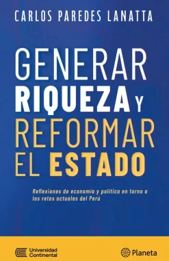 GENERAR RIQUEZA Y REFORMAR EL ESTADO